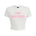I May Have Issues White Baby Tee