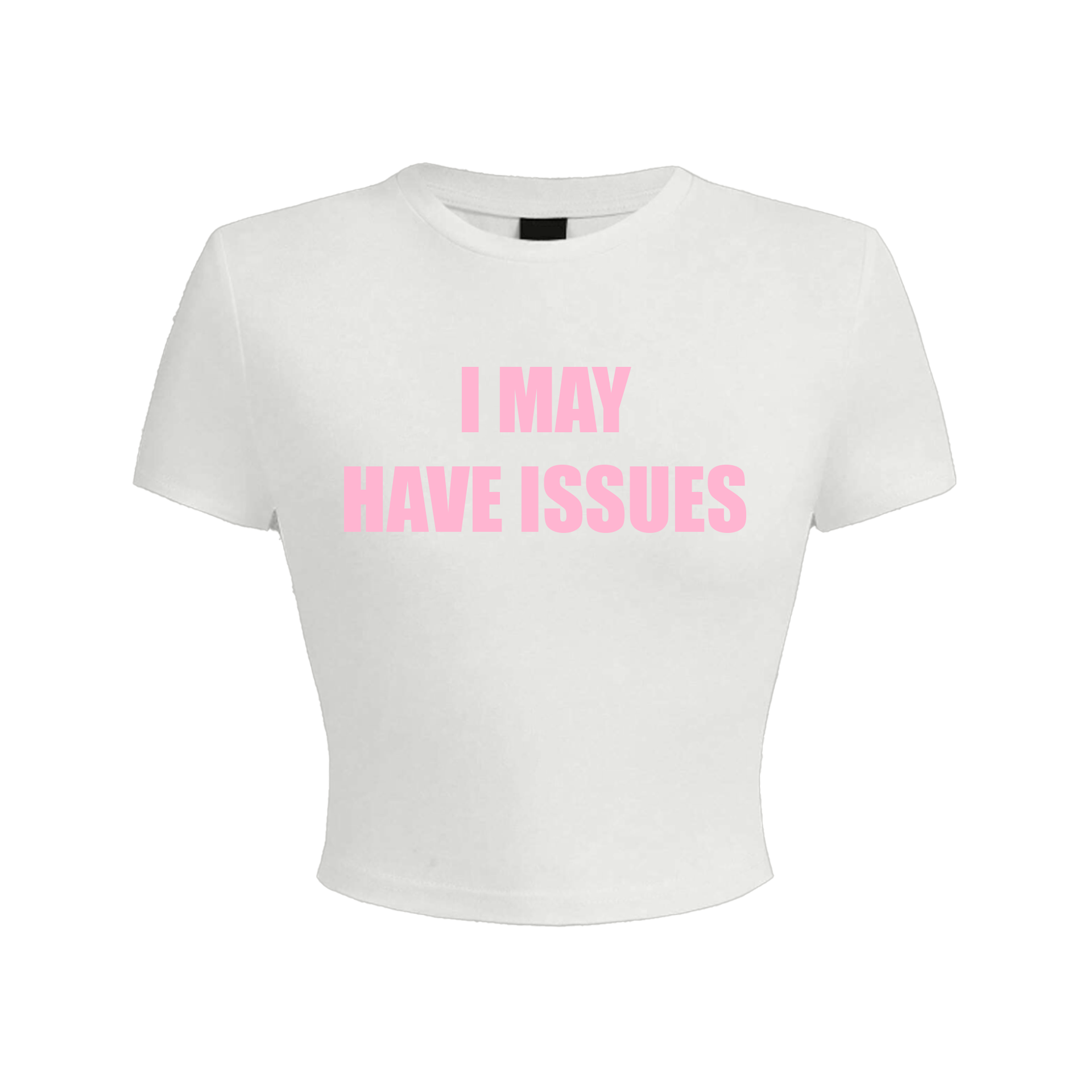 I May Have Issues White Baby Tee