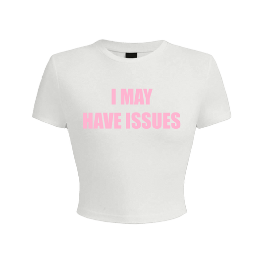 I May Have Issues White Baby Tee